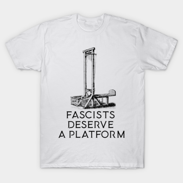 FASCISTS DESERVE A PLATFORM T-Shirt by KieranShiach